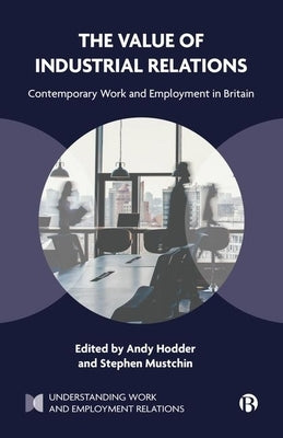 The Value of Industrial Relations: Contemporary Work and Employment in Britain by Rodriguez, Jenny