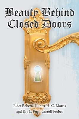 Beauty Behind Closed Doors by Hunter H. C. Morris, Elder Roberta