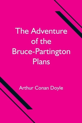 The Adventure of the Bruce-Partington Plans by Doyle, Arthur Conan