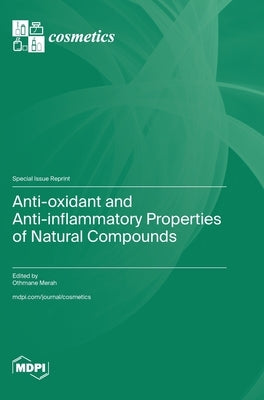 Anti-oxidant and Anti-inflammatory Properties of Natural Compounds by Merah, Othmane