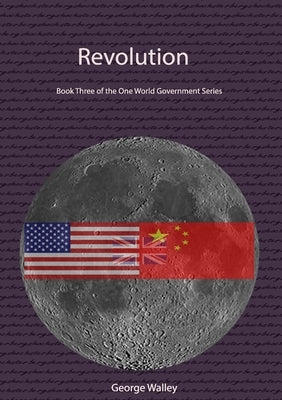 Revolution - Book Three of the One World Government Series by Walley, George