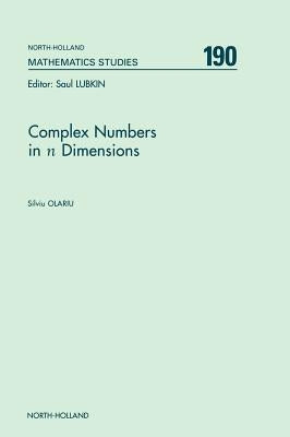 Complex Numbers in N Dimensions: Volume 190 by Olariu, S.