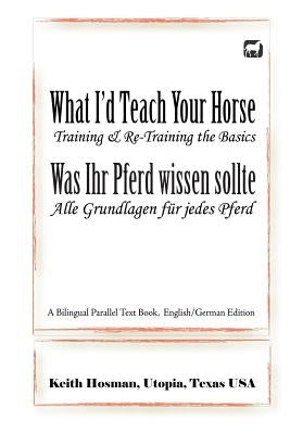 What I'd Teach Your Horse / Was Ihr Pferd wissen sollte: A Bilingual Parallel Text Book, English/German Edition by Pavlidis, Katrin