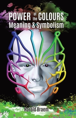 The Power of the Colours: Meaning & Symbolism by Braem, Harald