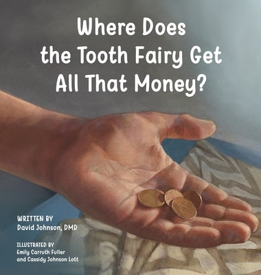 Where Does the Tooth Fairy Get All That Money? by Johnson, David