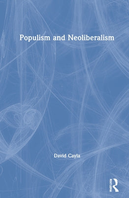 Populism and Neoliberalism by Cayla, David