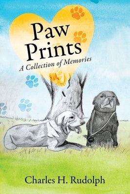 Paw Prints: A Collection of Memories by Rudolph, Charles H.