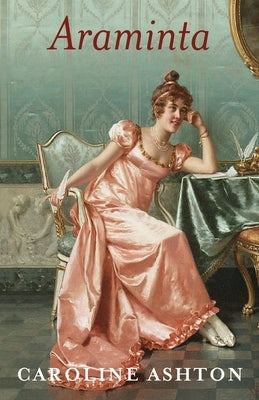 Araminta: Regency Belle Series Book Two by Ashton, Caroline