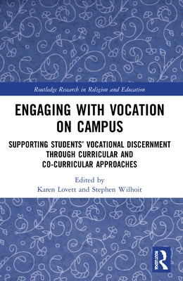 Engaging with Vocation on Campus: Supporting Students' Vocational Discernment through Curricular and Co-Curricular Approaches by Lovett, Karen