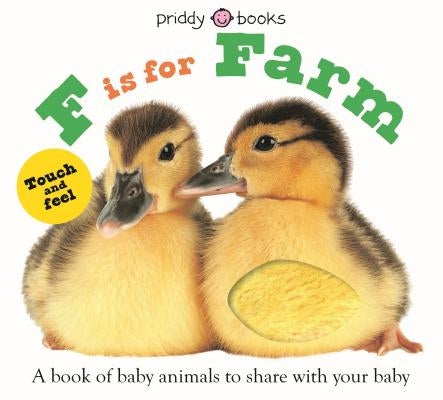 ABC Touch & Feel: F Is for Farm: A Book of Baby Animals to Share with Your Baby by Priddy, Roger