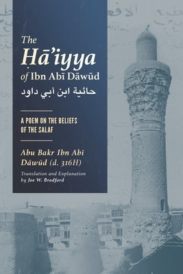 The Ḥā'iyya of Ibn Abī Dāwūd: A Poem on the Beliefs of the Salaf by Bradford, Joe W.