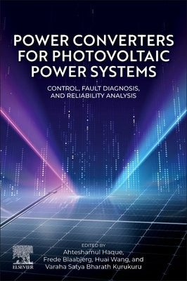 Power Converters for Photovoltaic Power Systems: Control, Fault Diagnosis, and Reliability Analysis by Haque, Ahteshamul