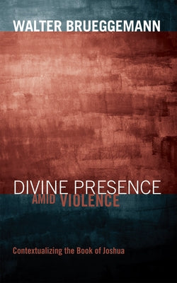 Divine Presence amid Violence by Brueggemann, Walter