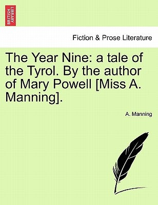 The Year Nine: A Tale of the Tyrol. by the Author of Mary Powell [Miss A. Manning]. by Manning, A.