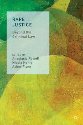 Rape Justice: Beyond the Criminal Law by Henry, Nicola