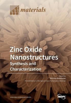 Zinc Oxide Nanostructures: Synthesis and Characterization by Baskoutas, Sotirios