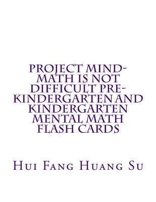 Project MIND-Math Is Not Difficult Pre-Kindergarten and Kindergarten Mental Math Flash Cards by Su, Hui Fang Huang Angie