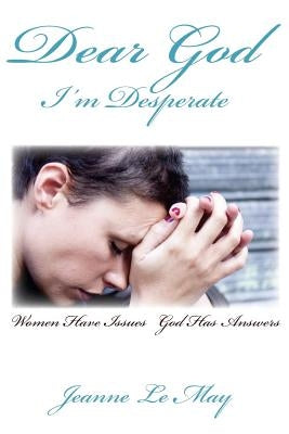 Dear God I'm Desperate by Lemay, Jeanne