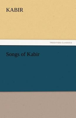 Songs of Kabir by Kabir