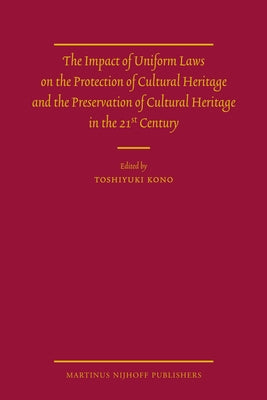The Impact of Uniform Laws on the Protection of Cultural Heritage and the Preservation of Cultural Heritage in the 21st Century by Kono, Toshiyuki