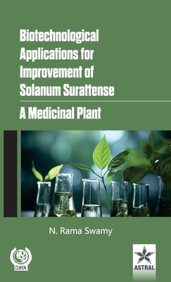 Biotechnological Applications for Improvement of Solanum Surattense: A Medicinal Plant by Swamy, N. Rama