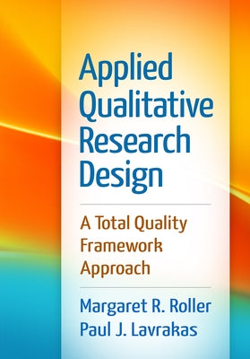 Applied Qualitative Research Design: A Total Quality Framework Approach by Roller, Margaret R.