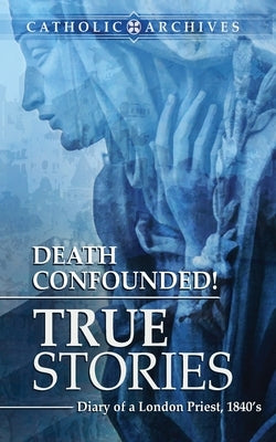 Death Confounded! True Stories by Price, E.
