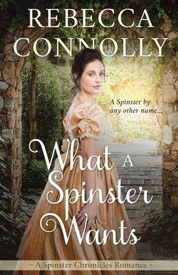 What a Spinster Wants by Connolly, Rebecca