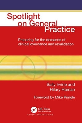 Spotlight on General Practice: Preparing for the Demands of Clinical Governance and Revalidation by Irvine, Sally