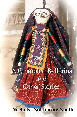 A Crumpled Ballerina and Other Stories: The strife within us by Sukhatme-Sheth, Neela K.