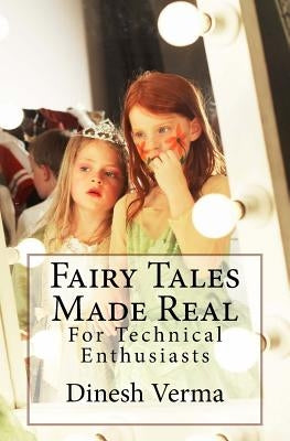 Fairy Tales Made Real: For Technical Enthusiasts by Verma, Dinesh