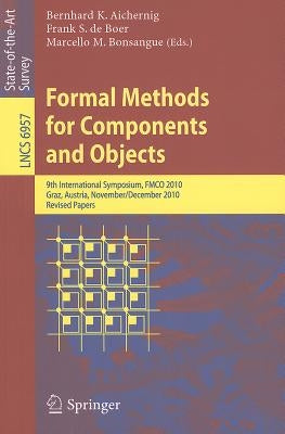 Formal Methods for Components and Objects: 9th International Symposium, FMCO 2010, Graz, Austria, November 29 - December 1, 2010. Revised Papers by Aichernig, Bernhard K.