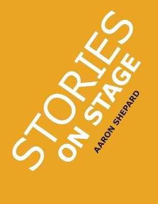 Stories on Stage: Children's Plays for Reader's Theater (or Readers Theatre), With 15 Scripts from 15 Authors, Including Louis Sachar, N by Shepard, Aaron