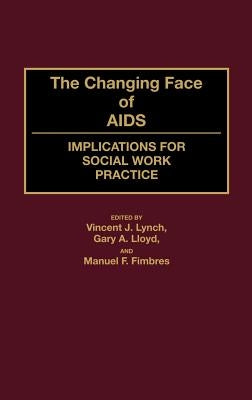 The Changing Face of AIDS: Implications for Social Work Practice by Fimbres, Manuel