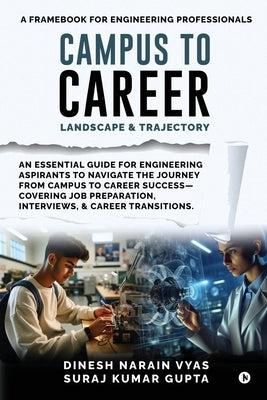 Campus to Career: Landscape and Trajectory: A Frame Book for engineering Professionals by Dinesh Narain Vyas