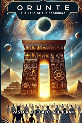Orunte: The Land of the Beginning by Adenekan, Adebayo
