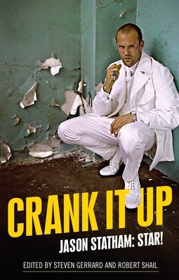 Crank It Up: Jason Statham: Star! by Gerrard, Steven