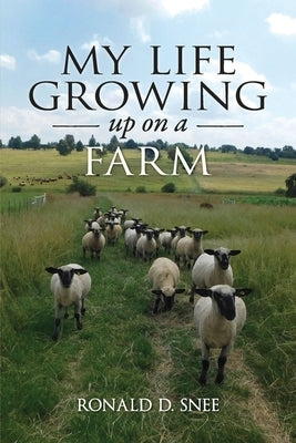 My Life Growing Up on the Farm by Snee, Ronald D.
