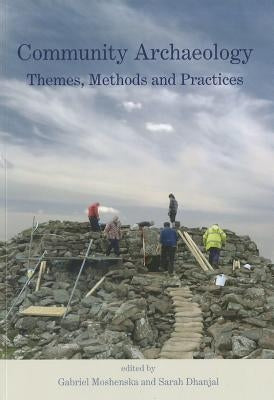 Community Archaeology: Themes, Methods and Practices by Moshenska, Gabriel