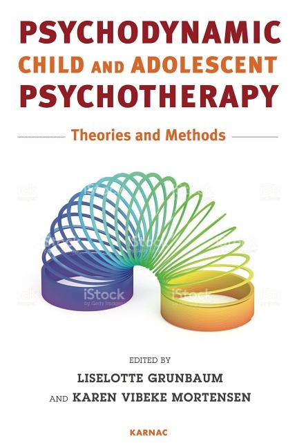 Psychodynamic Child and Adolescent Psychotherapy: Theories and Methods by Grünbaum, Liselotte