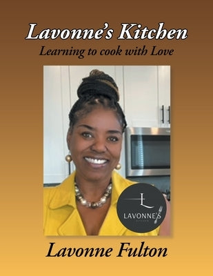 Lavonne's Kitchen: Learning to Cook with Love by Fulton, Lavonne