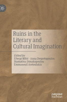 Ruins in the Literary and Cultural Imagination by Mitsi, Efterpi