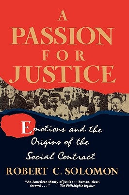 A Passion for Justice: Emotions and the Origins of the Social Contract by Solomon, Robert