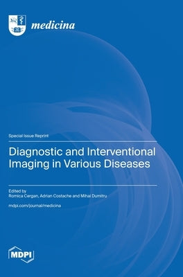 Diagnostic and Interventional Imaging in Various Diseases by Cergan, Romica