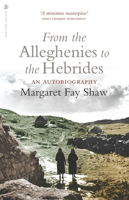 From the Alleghenies to the Hebrides: An Autobiography by Fay Shaw, Margaret