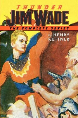 Thunder Jim Wade: The Complete Series by Kuttner, Henry