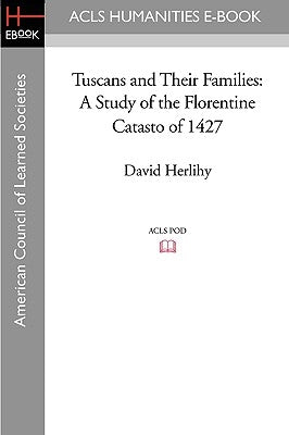 Tuscans and Their Families: A Study of the Florentine Catasto of 1427 by Herlihy, David