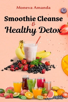 Smoothie Cleanse & Healthy Detox by Amanda, Moneva