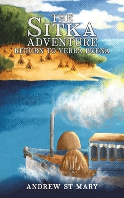The Sitka Adventure - Return to Yerba Buena by St Mary, Andrew