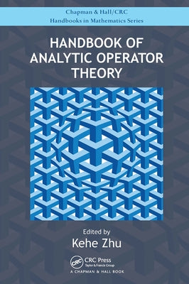 Handbook of Analytic Operator Theory by Zhu, Kehe